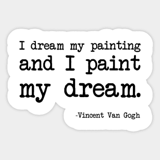 Vincent Van Gogh - I dream my painting and I paint my dream Sticker